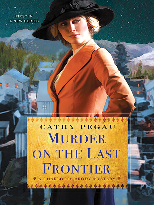 Title details for Murder on the Last Frontier by Cathy Pegau - Available